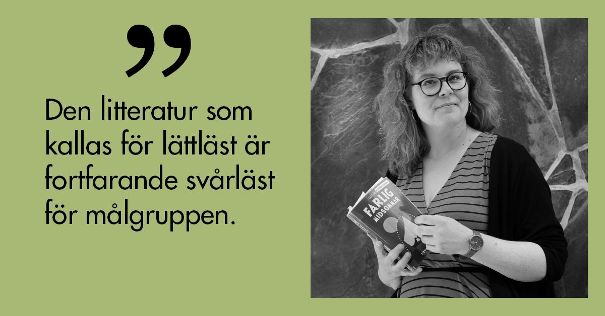 Foto på Jolin Slotte. Citat: Den litteratur som kallas för lättläst är fortfarande svårläst för målgruppen.