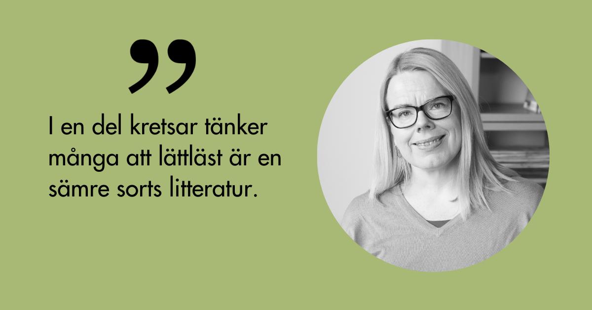 Porträtt på Maria Österlund och citatet I en del kretsar tänker många att lättläst är en sämre sorts litteratur.